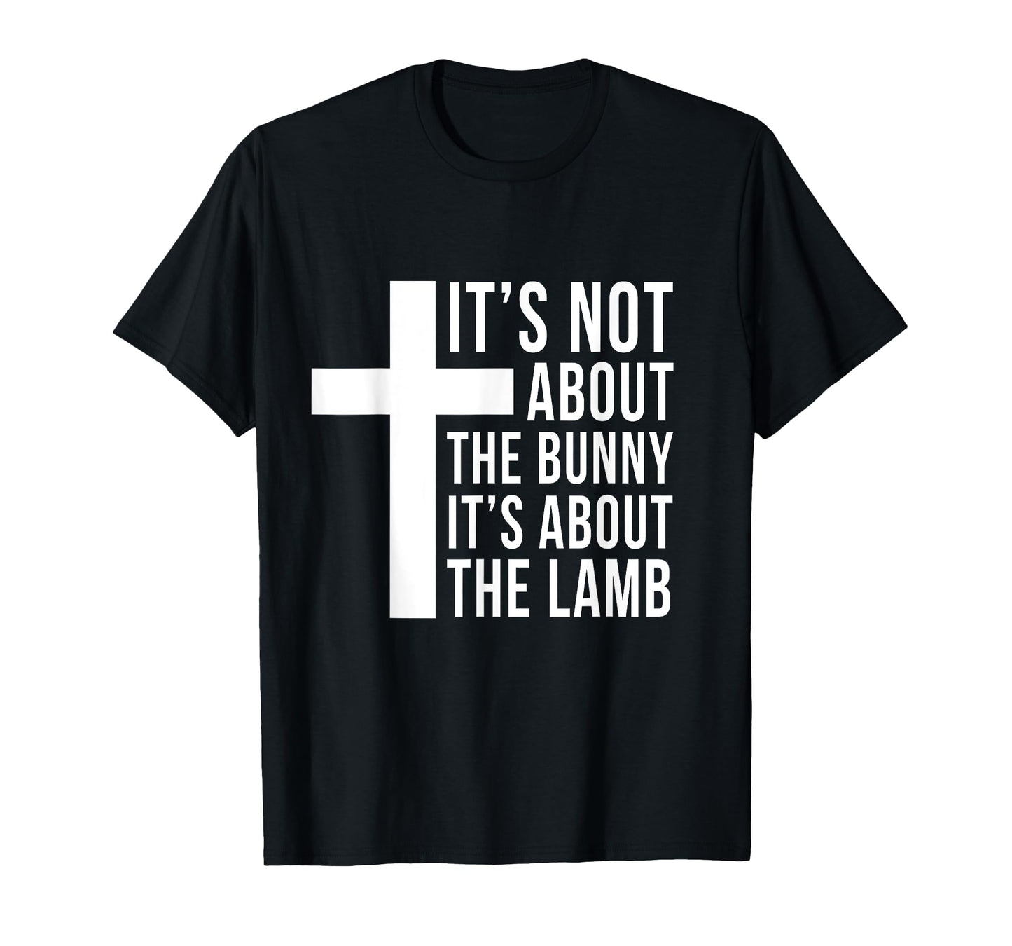 Its Not About The Bunny Its About The Lamb Easter Christian T-Shirt