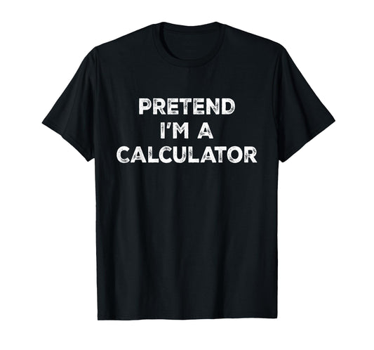 Pretend I'm A Calculator Lazy Halloween Costume T-Shirt