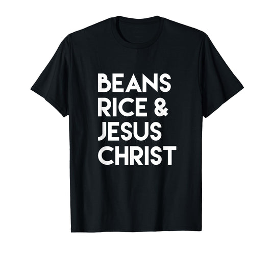 Beans Rice & Jesus Christ T-Shirt