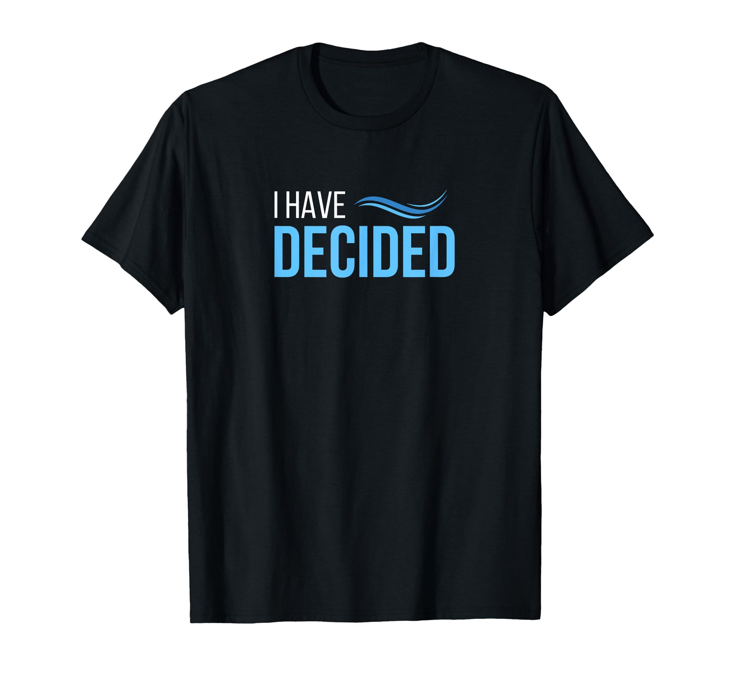 I Have Decided Baptism Church T-Shirt