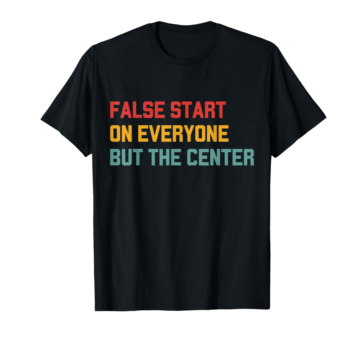False Start On Everyone But The Center T-Shirt
