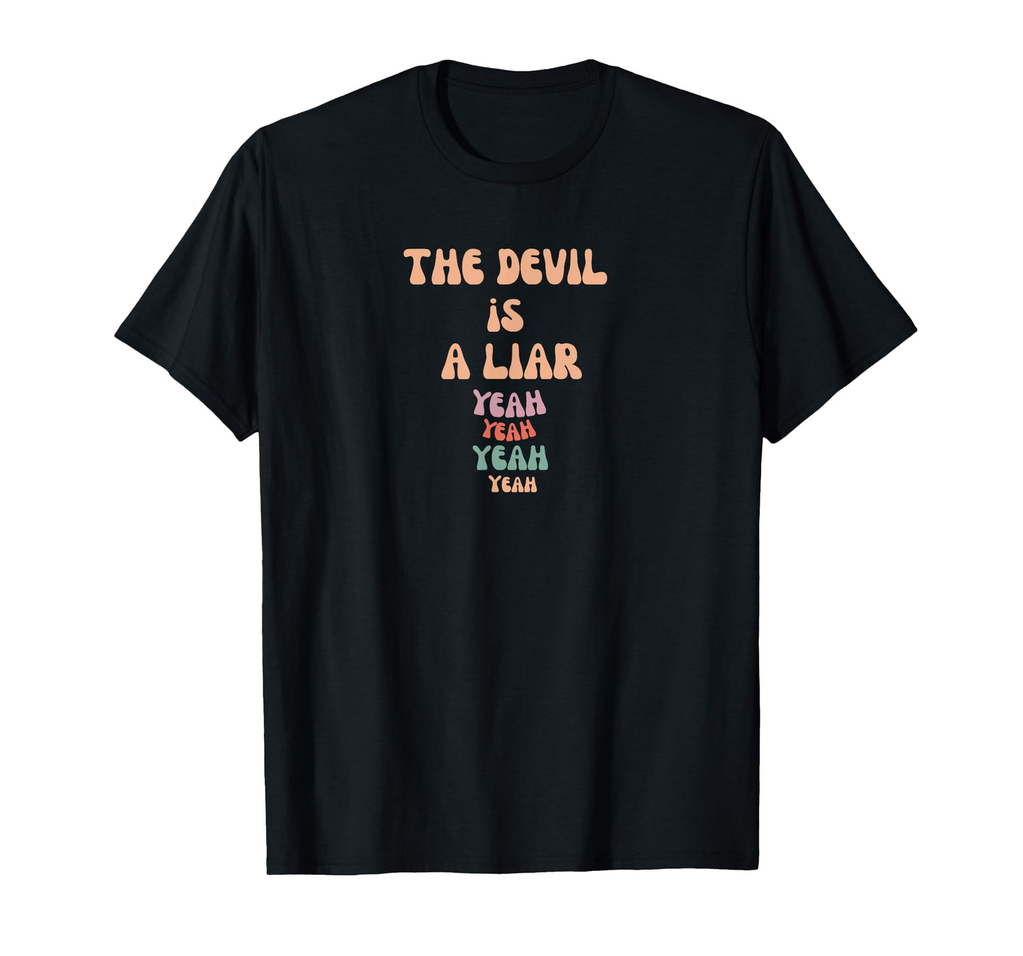 The devil is a liar yeah yeah yeah yeah T-Shirt