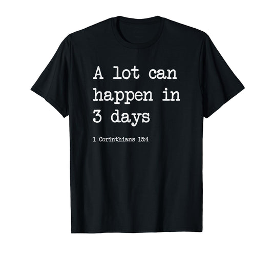 A Lot Can Happen in 3 Days - Christian Gifts - Funny Easter T-Shirt