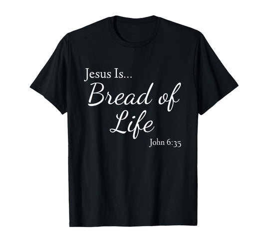 Jesus Is Bread of Life John 6:35 T-Shirt