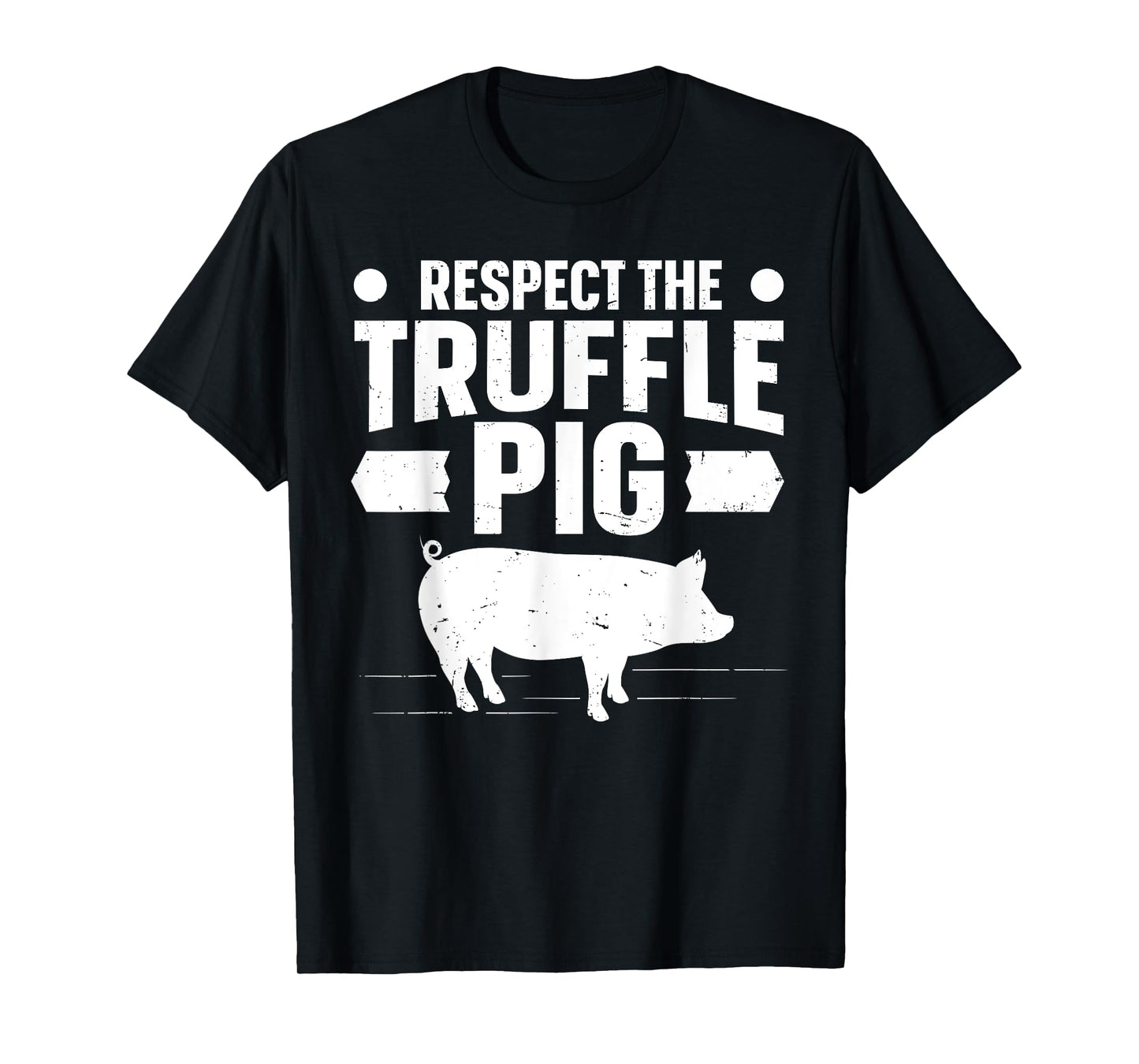 Respect the truffle pig Quote for a Truffle Hunter T-Shirt