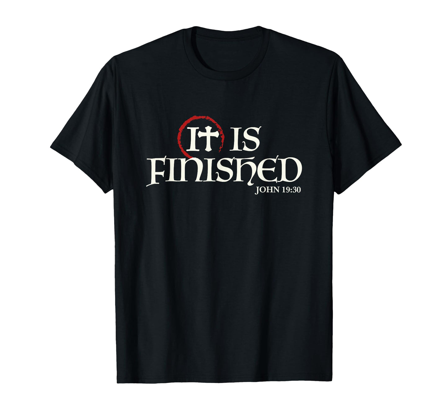 It Is Finished Bible Scripture Religious Gift T-Shirt T-Shirt