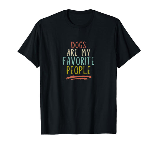 Dogs Are My Favorite People Funny Pet Lover T-Shirt