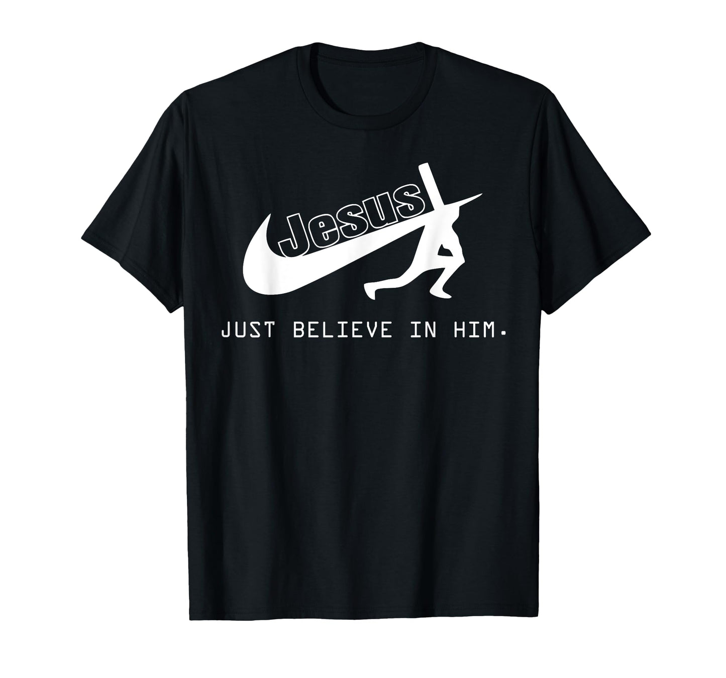 Jesus Just Believe In Him Christian Gift T-Shirt