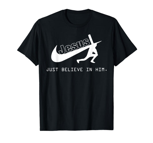 Jesus Just Believe In Him Christian Gift T-Shirt