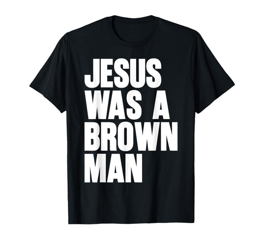 Jesus Was A Brown Man Christian Christ Follower Cute Funny T-Shirt