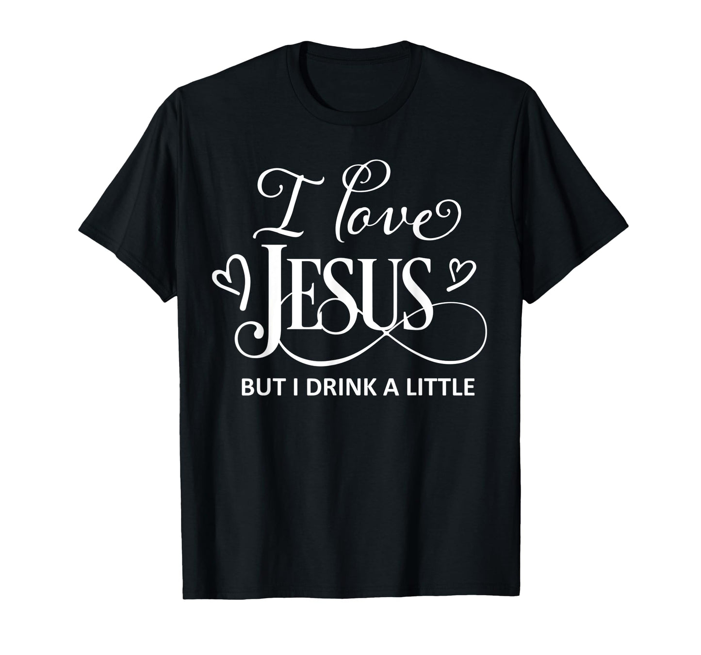I Love Jesus But I Drink a Little Funny Christian Gift T-Shirt