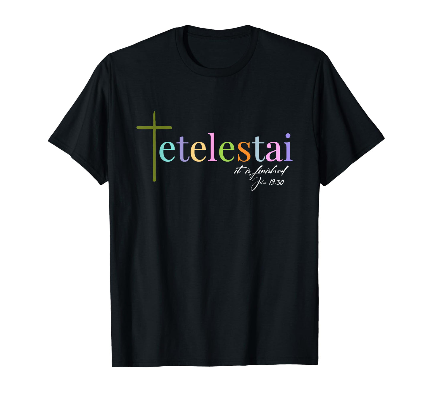 It is finished Tetelestai John 19:30 T-Shirt