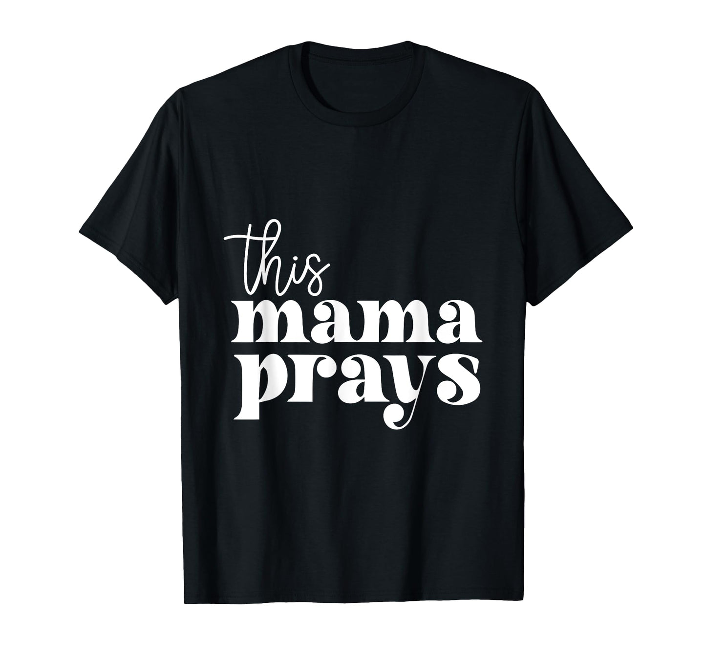 This Mama Prays Praise And Worship Mothers Day Christian Mom T-Shirt