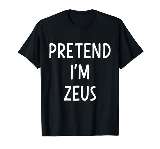 Pretend Im Zeus greek god easy costume for halloween party T-Shirt