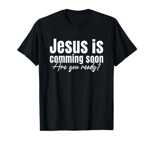 Christian Faith God Jesus Is Coming Soon Your are Ready? T-Shirt