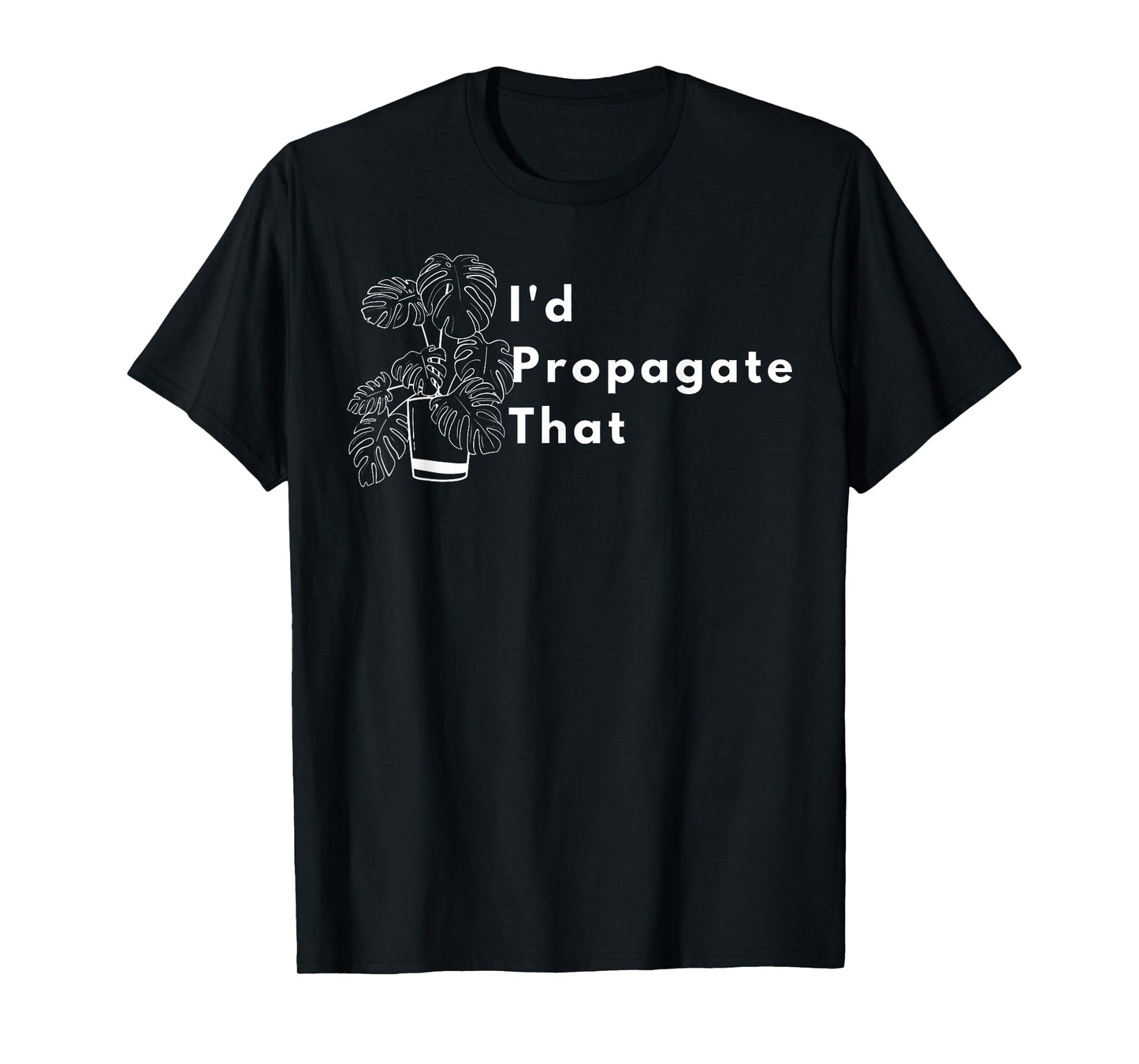 I'd Propagate That Monstera Deliciosa Gardeners Plant Lover T-Shirt