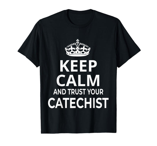 Catechist / Catholic / 'Keep Calm And Trust Your Catechist!' T-Shirt