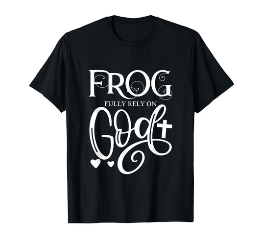 Frog Fully Rely On God Christian Frog Owner Frog Lover T-Shirt
