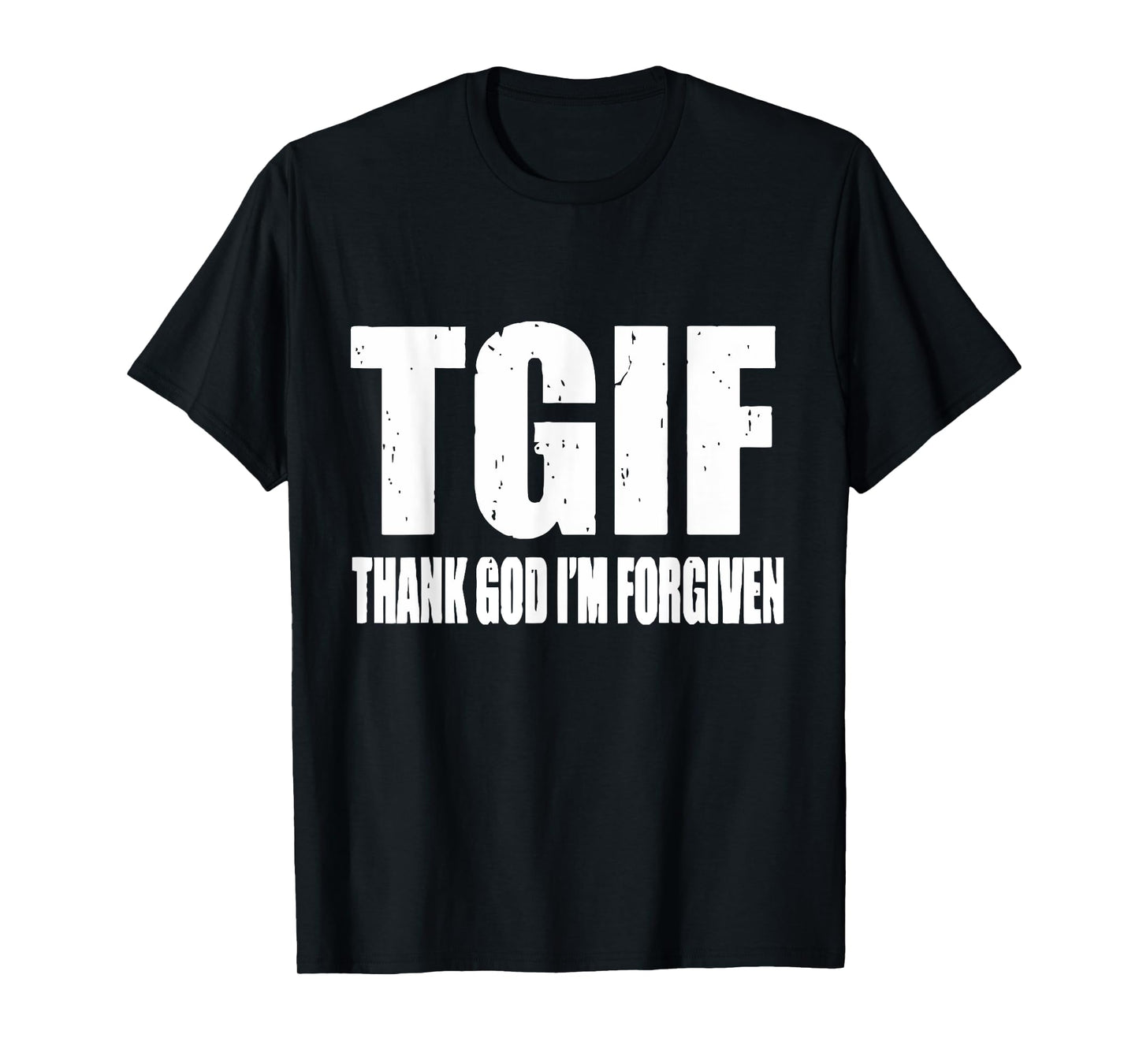 TGIF Thank God I'm Forgiven T G I F Ephesians 1 13 T-Shirt