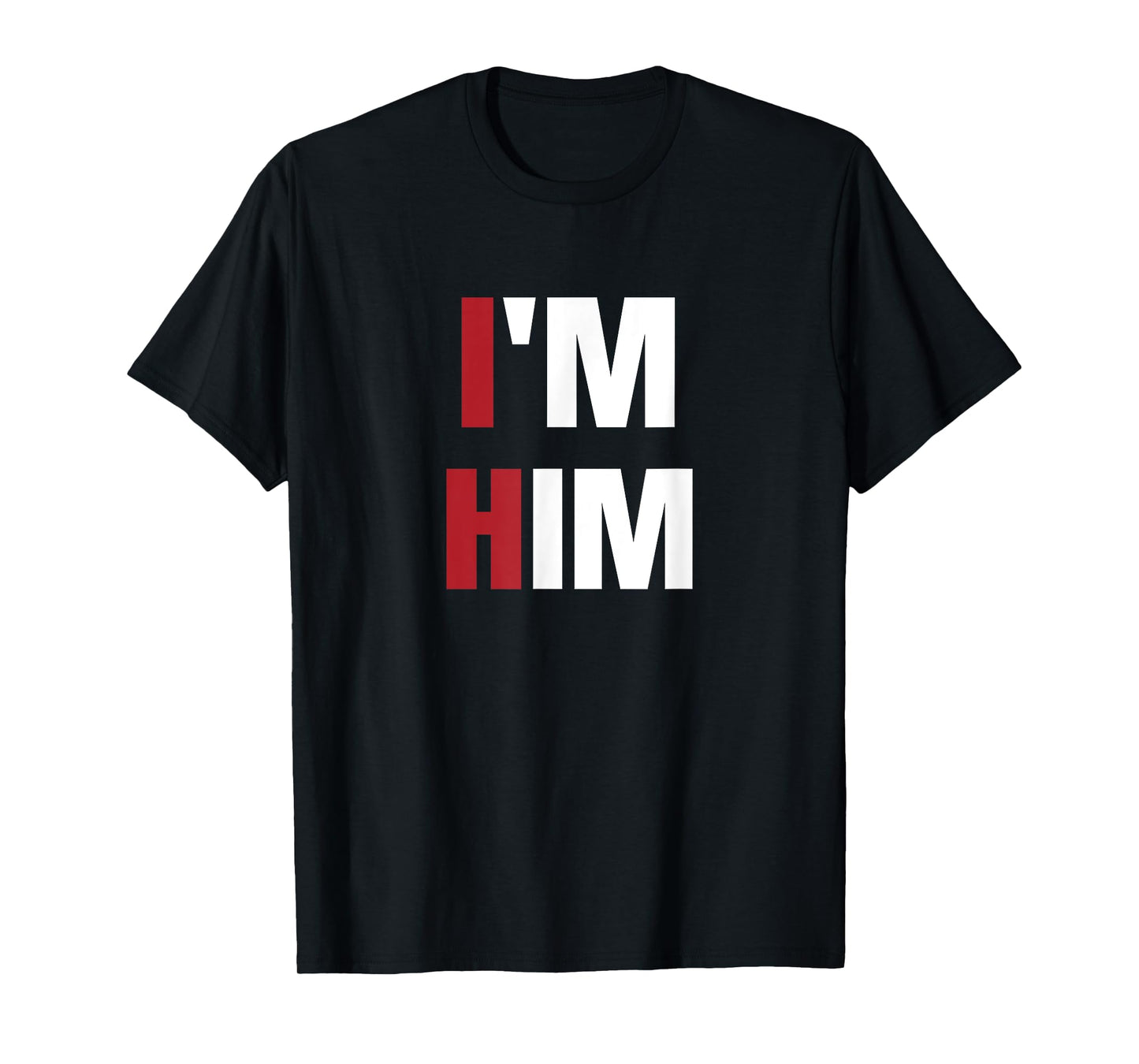 I'm Him - Prayed for a man like him Christian T-Shirt