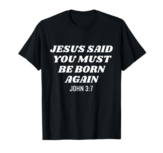 Jesus Said You Must Be Born Again Bible Religious Christian T-Shirt