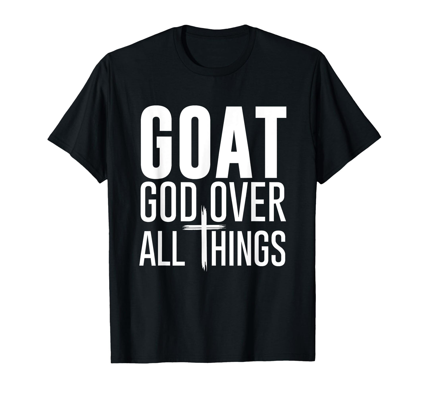God Over All Things G.O.A.T Christian Bible Church Faith God T-Shirt
