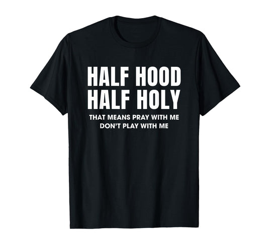 Half Hood Half Holy 50% Christian Funny Religious Bible T-Shirt
