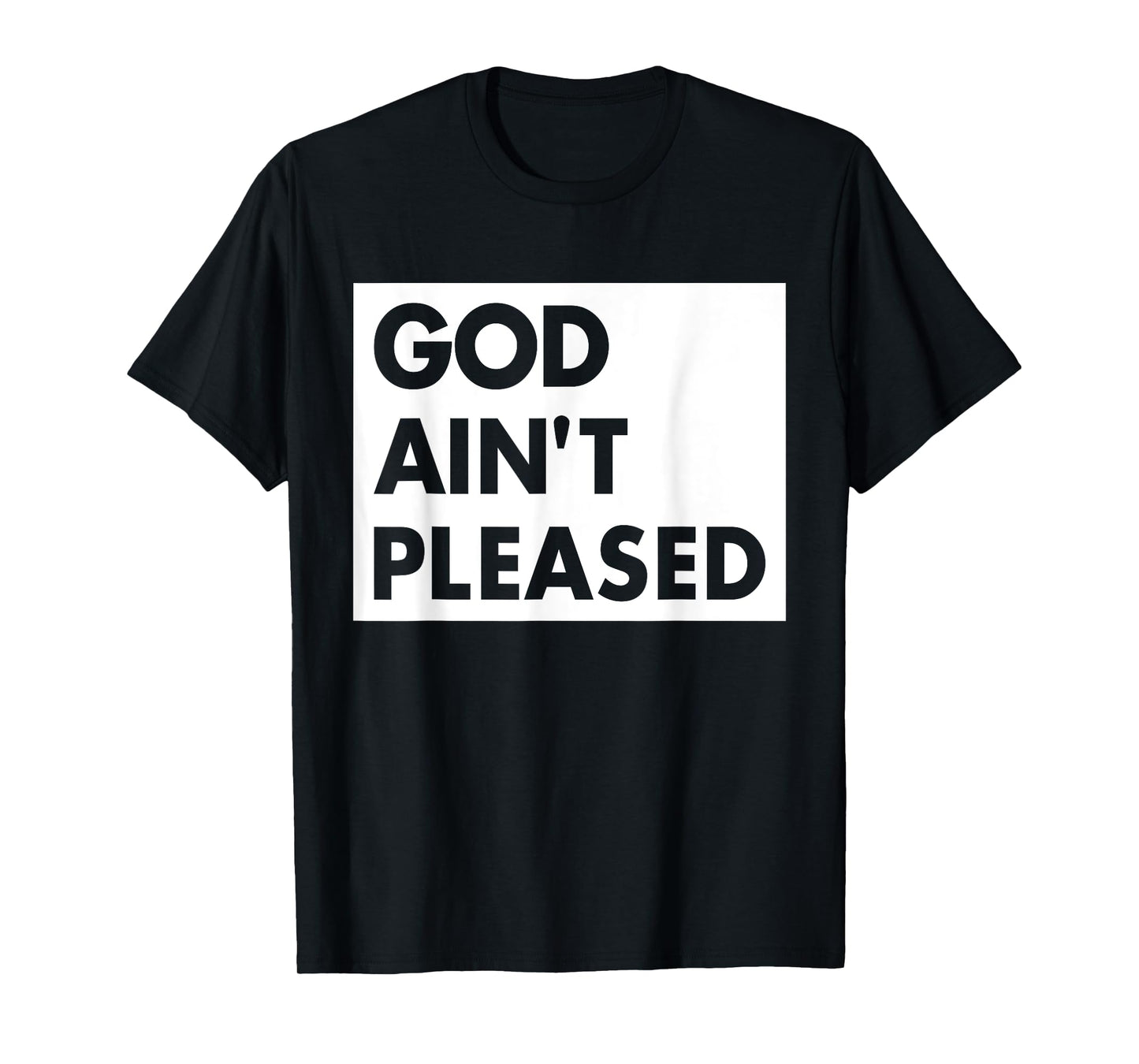 God Aint Pleases Christian Funny Saying Jesus Religion T-Shirt