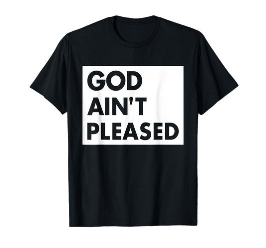 God Aint Pleases Christian Funny Saying Jesus Religion T-Shirt