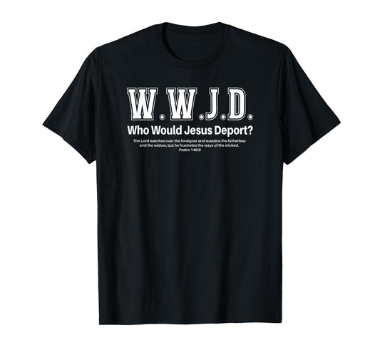 WWJD Who Would Jesus Deport? T-Shirt