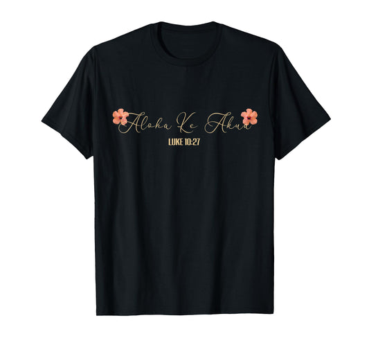 Aloha Ke Akua Christian Hawaiian Hibiscus Flowers Floral Tee T-Shirt