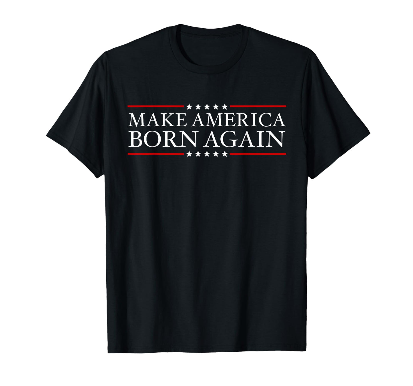 Make America Born Again Christian Faith Christ Jesus Gift T-Shirt