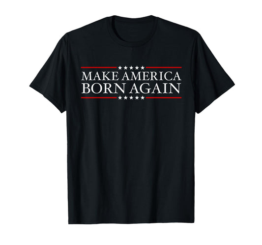 Make America Born Again Christian Faith Christ Jesus Gift T-Shirt