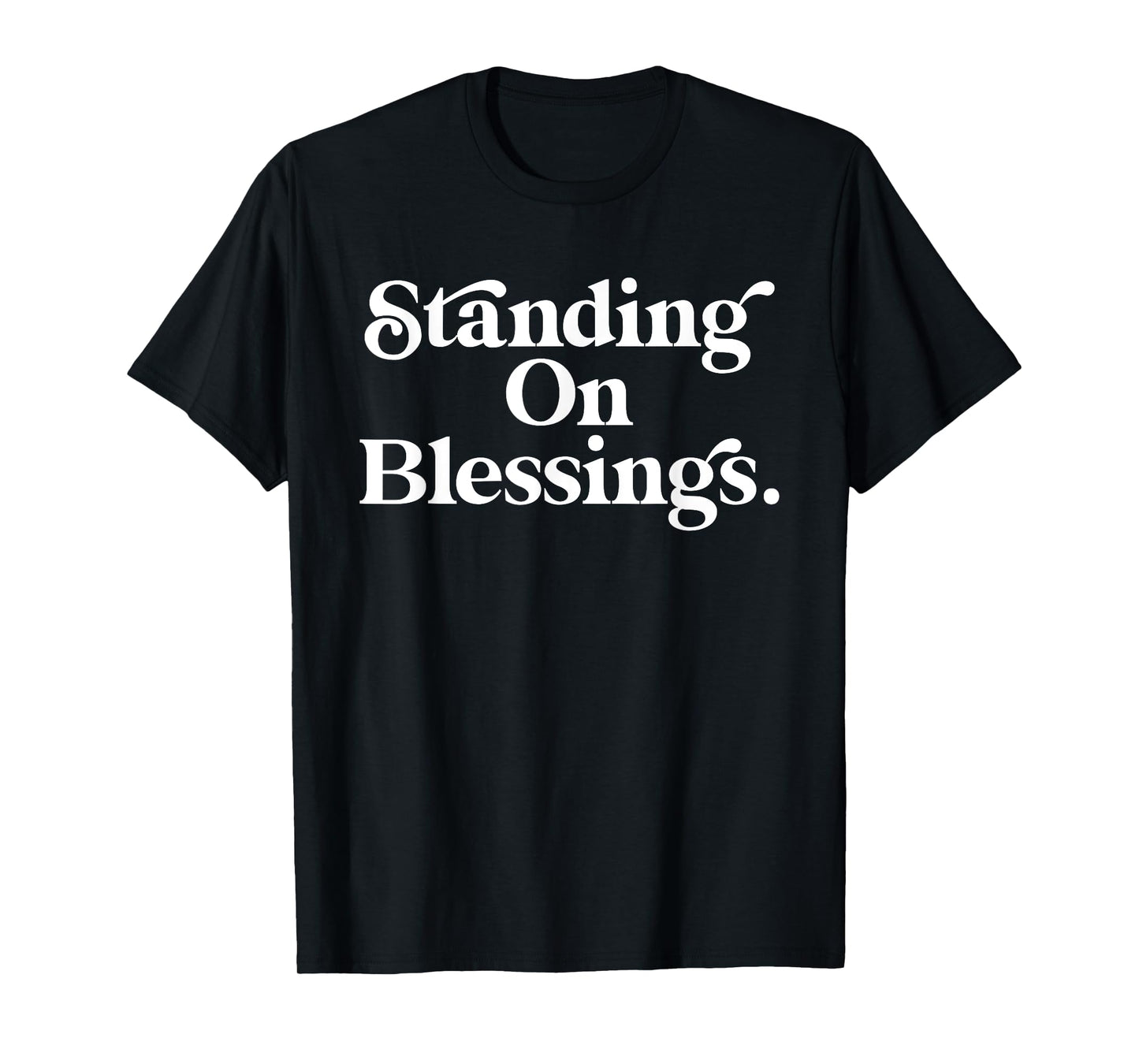 Standing On Blessings Religious Statement Praise God Inspire T-Shirt