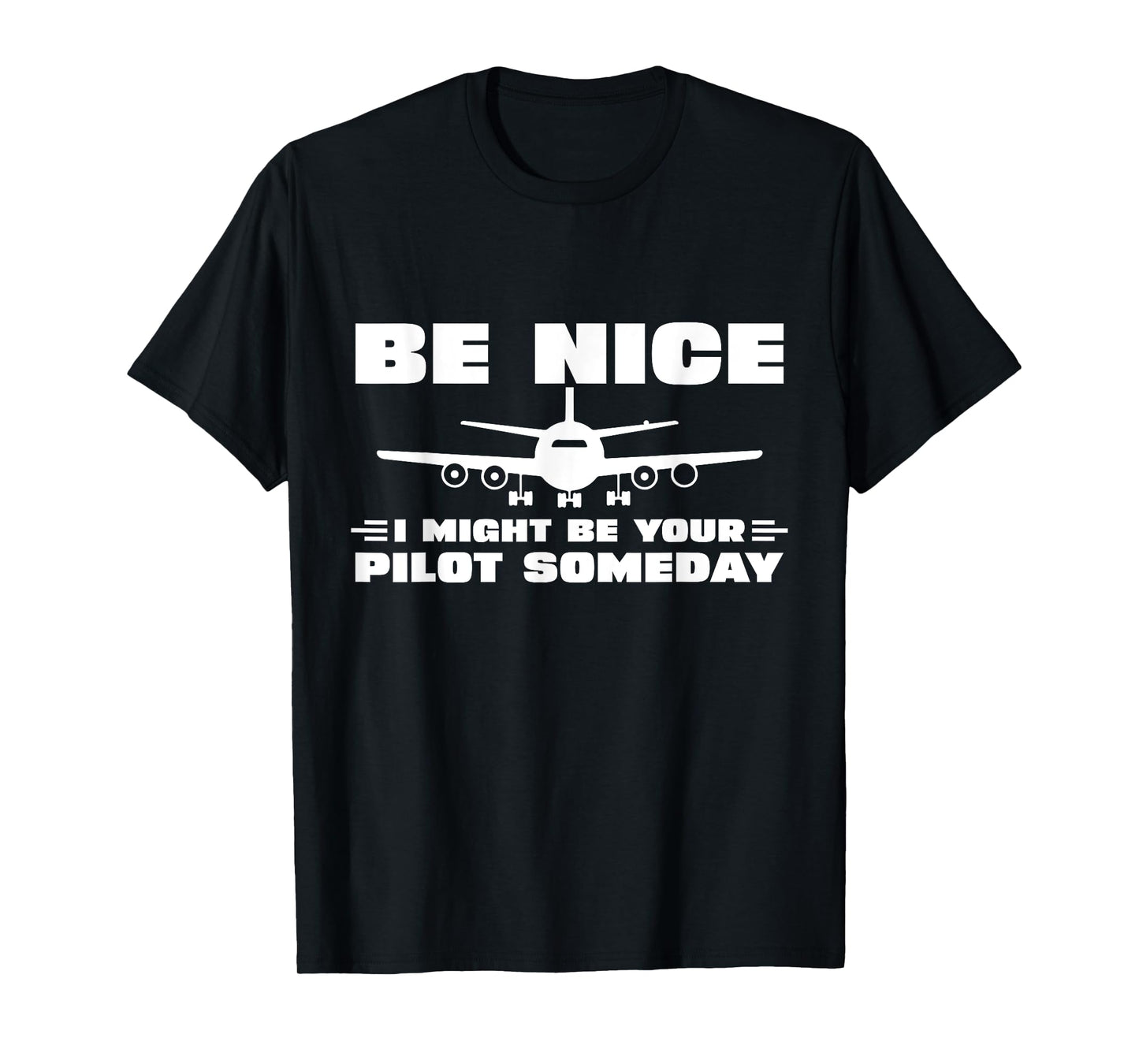 Be Nice I Might Be Your Pilot Someday Airplane Funny Pilot T-Shirt