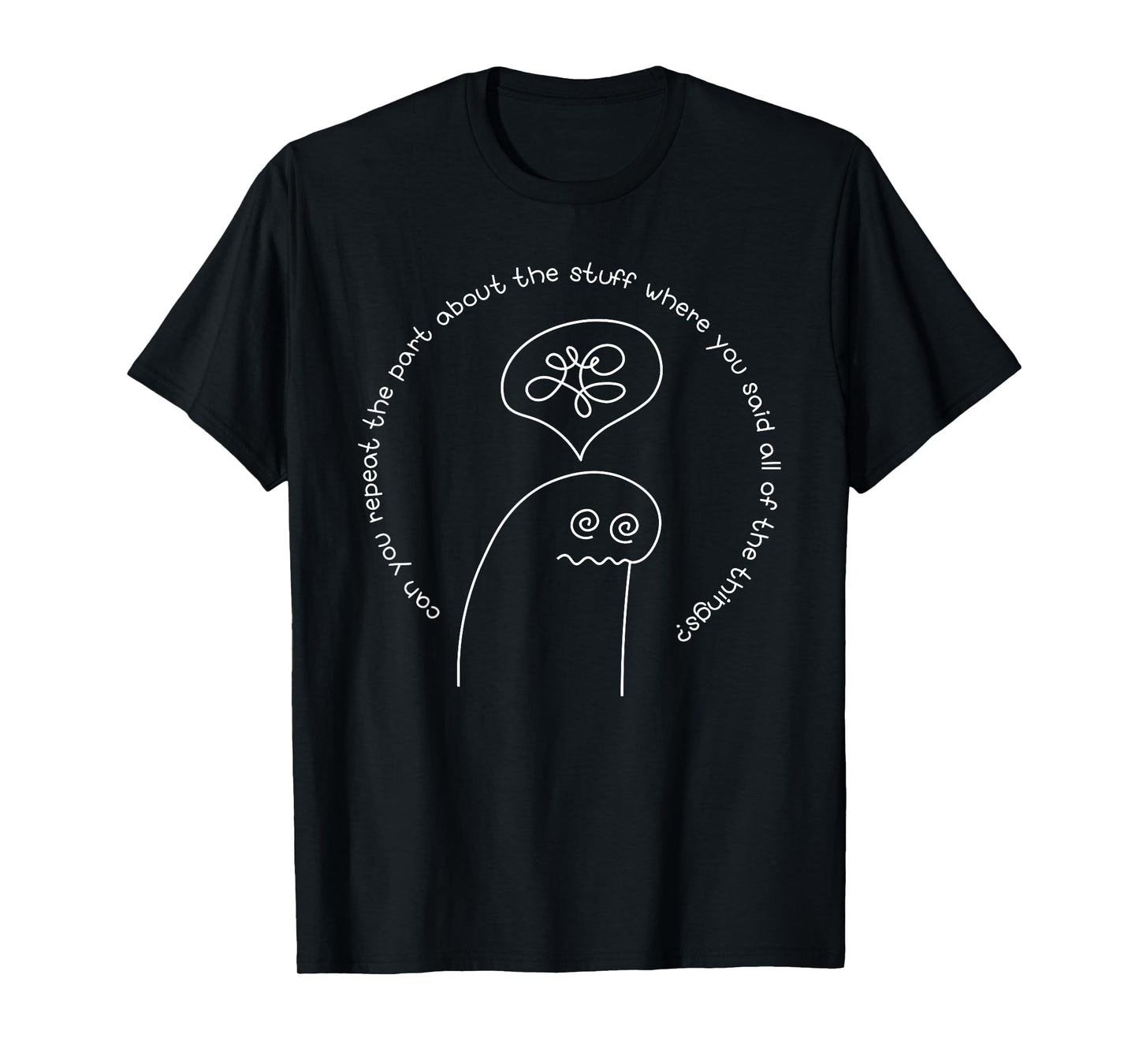 Can You Repeat The Part About The Stuff Where Funny design T-Shirt