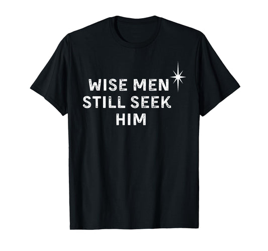 Wise Men Still Seek Him Christian Christmas Jesus Design T-Shirt