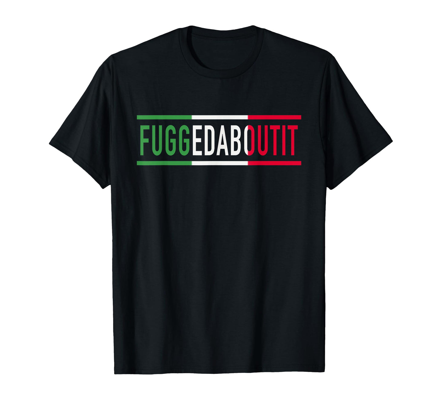 Fuggedaboutit Funny Italian Slang For Men Or Women Italia T-Shirt