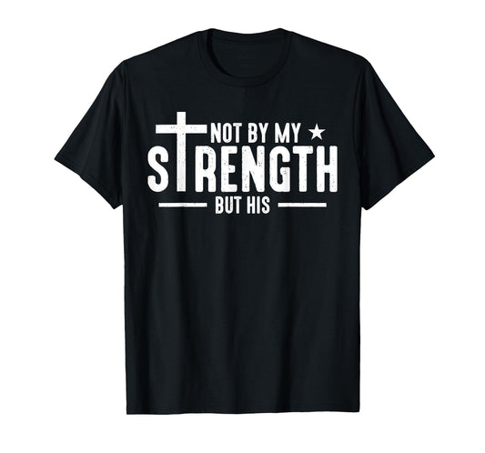 Vintage Not By My Strength But His Christians Jesus Cross T-Shirt