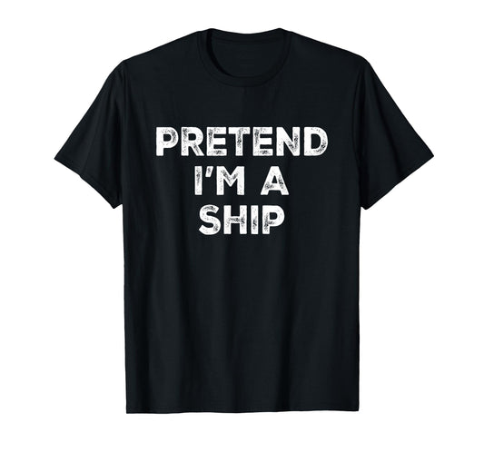 Pretend I'm A Ship Lazy Halloween Costume T-Shirt