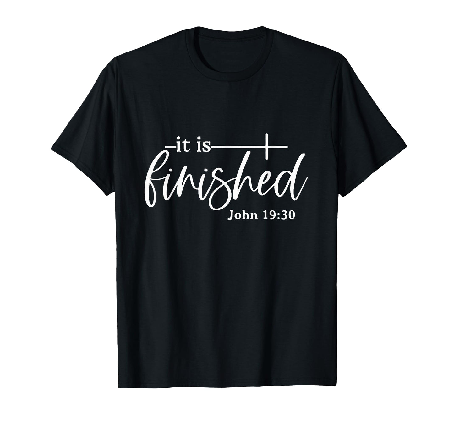 It Is Finished John 19:30, Christian Bible Verse, Easter T-Shirt