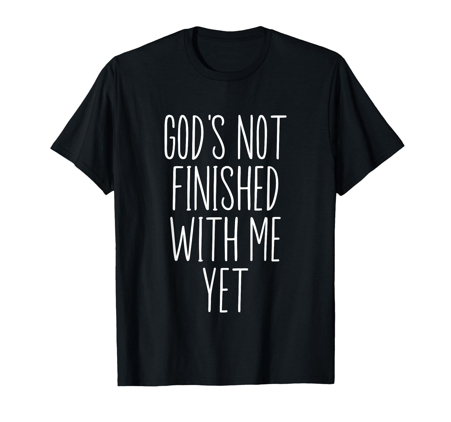 God's Not Finished with Me Yet Faith Religious Christian T-Shirt