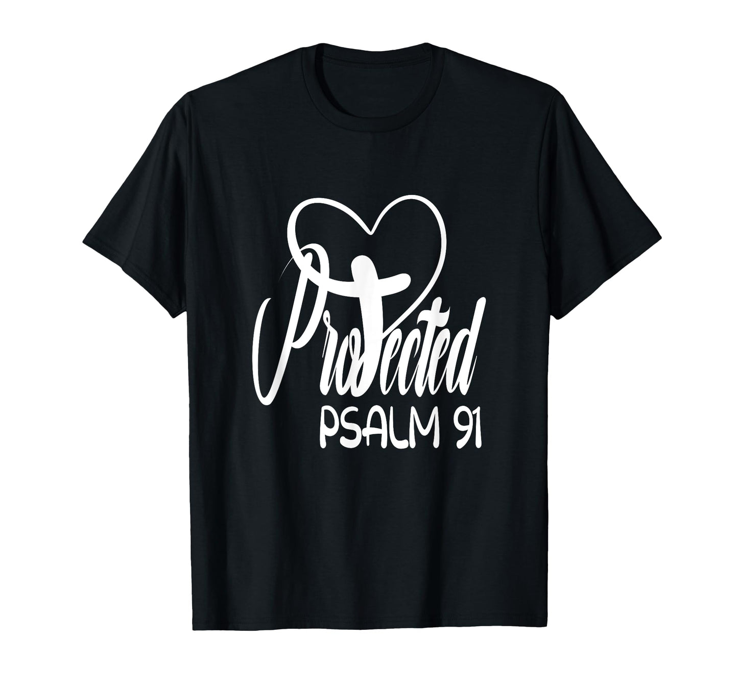 Christian Faith Based Bible Quote Protected By God Psalm 91 T-Shirt