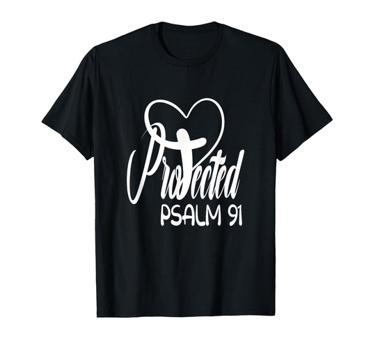 Christian Faith Based Bible Quote Protected By God Psalm 91 T-Shirt