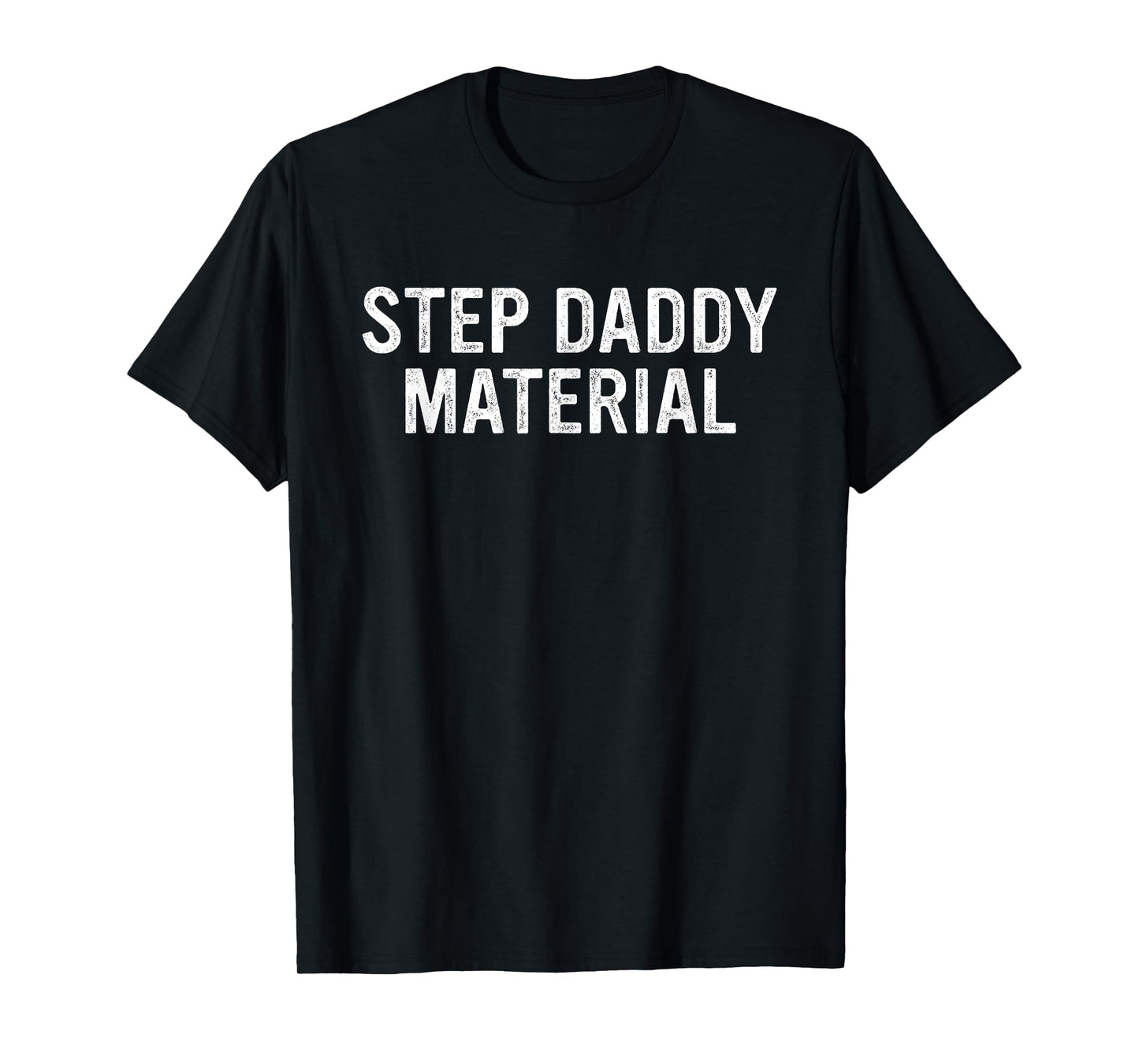 Step Daddy Material T-Shirt