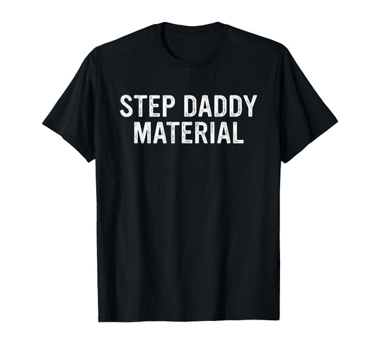 Step Daddy Material T-Shirt