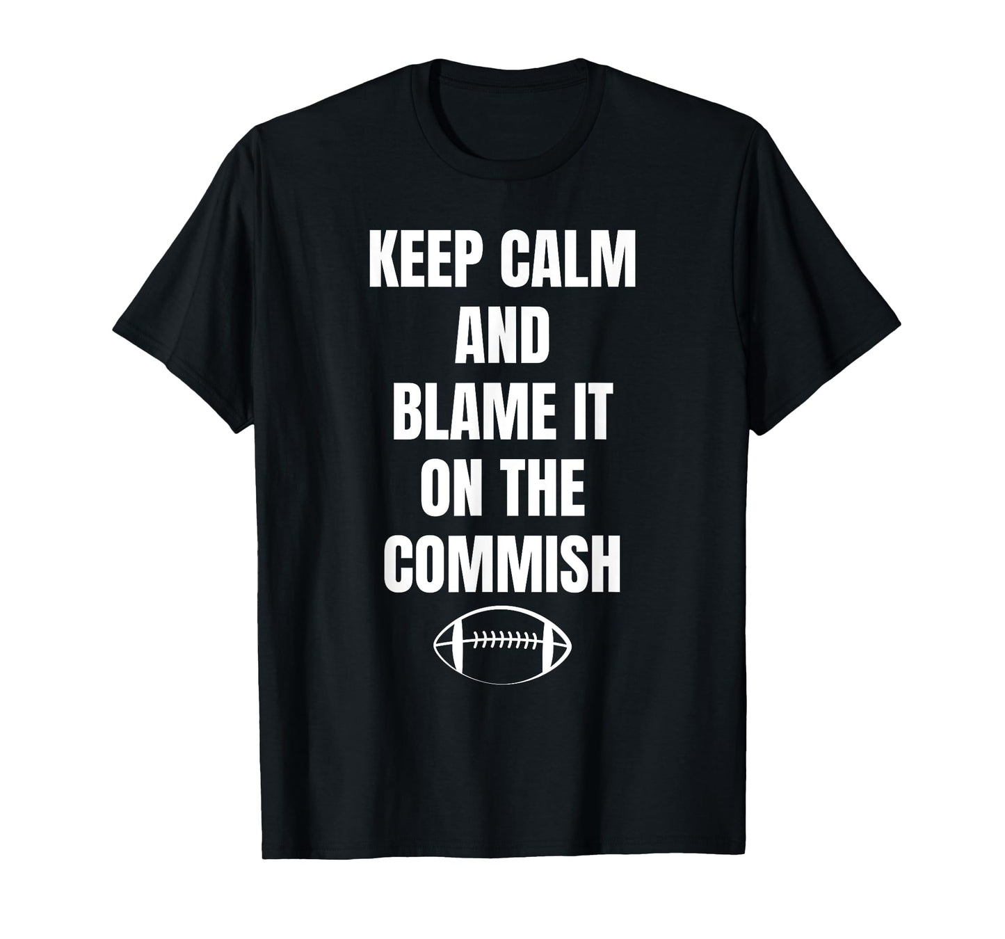 Fantasy Football Quote Keep Calm And Blame The Commissioner T-Shirt