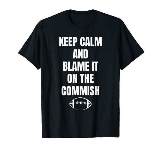 Fantasy Football Quote Keep Calm And Blame The Commissioner T-Shirt