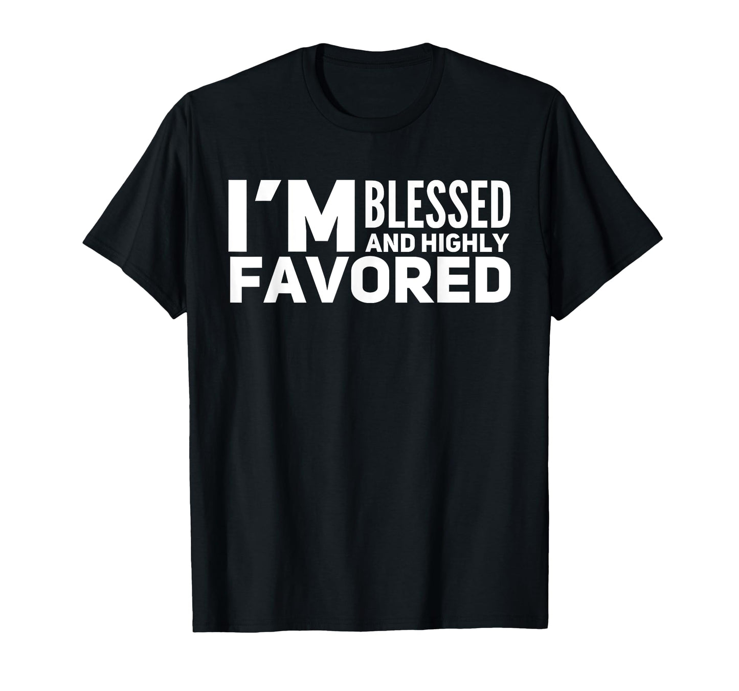I'm Blessed And Highly Favored T-Shirt T-Shirt