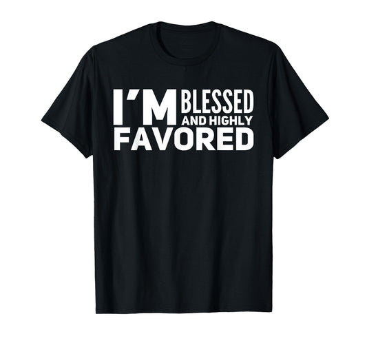 I'm Blessed And Highly Favored T-Shirt T-Shirt